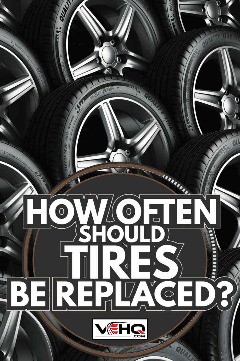 How Often Should Tires Be Replaced