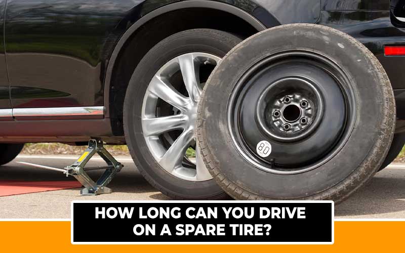How Long Can You Drive On A Spare Tire